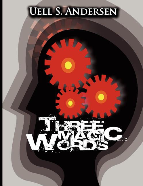 Three Magic Words: The Key to Power, Peace and Plenty, Anderson, Uell Stanley,An