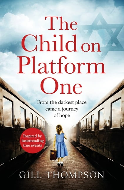 The Child On Platform One: Inspired by true events, a... - Thompson, Gill