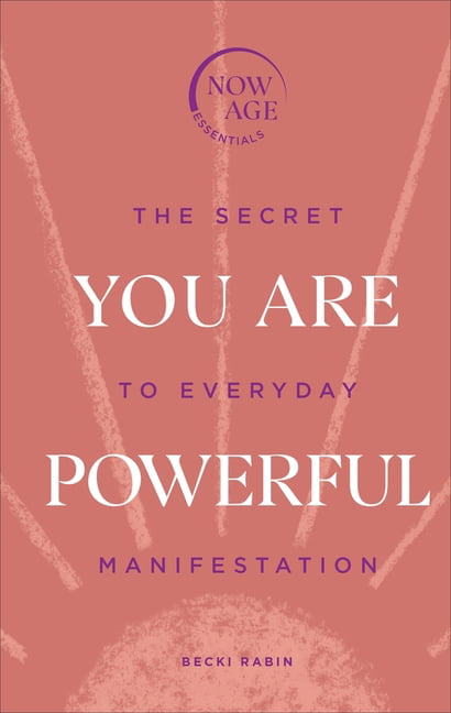 You Are Powerful: The Secret to Everyday Manifestation (Now Age series) (Now Age