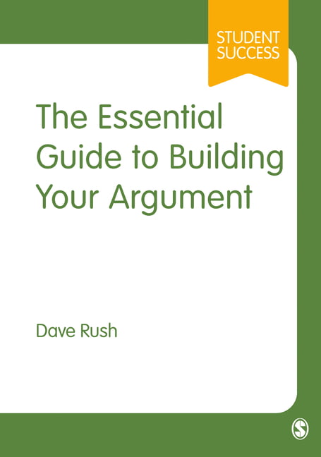 The Essential Guide to Building Your Argument by Dave Rush - 9781529767926
