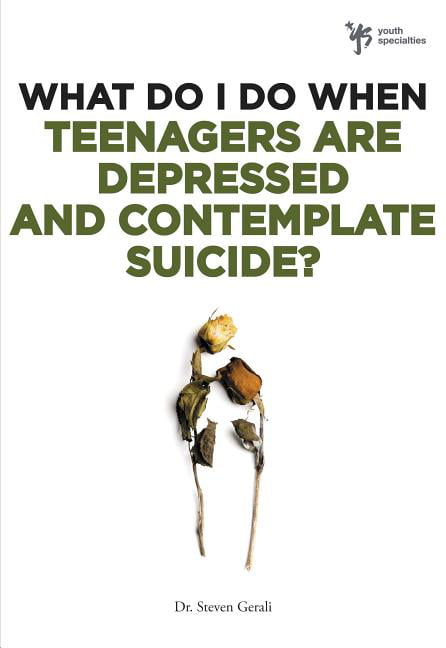 What Do I Do When Teenagers are Depressed and Contemplate Sui... - 9780310291961