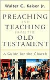 Preaching and Teaching from the Old Testament – A Guide for the Church Kaiser