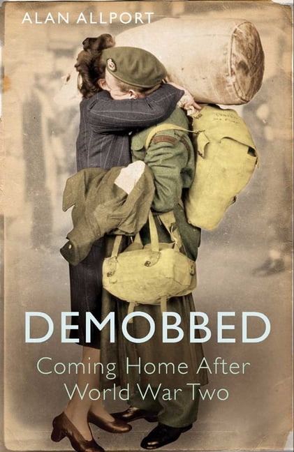 Demobbed: Coming Home After World War Two by Alan Allport NEW - Image 2