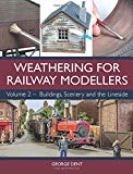 Weathering for Railway Modellers Volume 2 by George Dent - 9781785004391