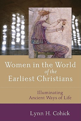 Women in the World of the Earliest Christians  Illuminating ... - 9780801031724