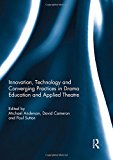 Innovation, Technology and Converging Practices in Drama Educ... - 9781138803190