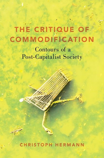 The Critique of Commodification: Contours of a . Hermann**