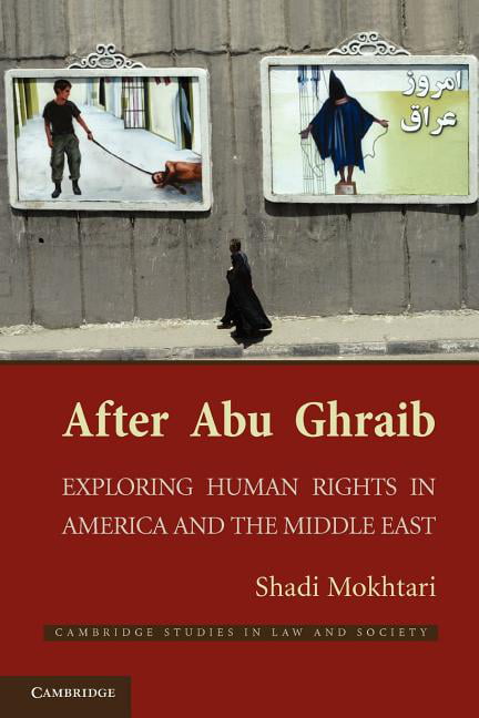 After Abu Ghraib Exploring Human Rights in America and the Middle East Mokhtari