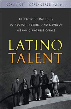 Latino Talent: Effective Strategies to Recruit,, Rodriguez^+