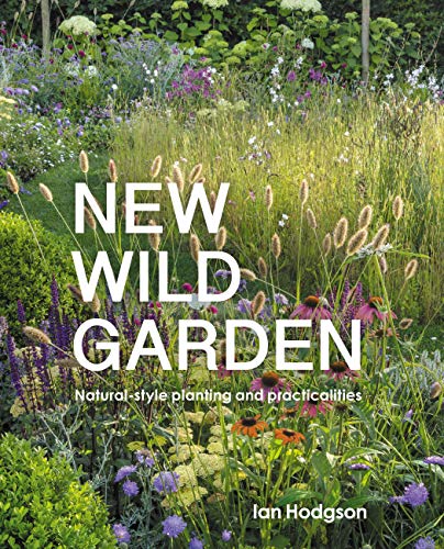 New Wild Garden Natural-Style Planting And Practicalities By Ian H | Ian Hodgson - Image 9