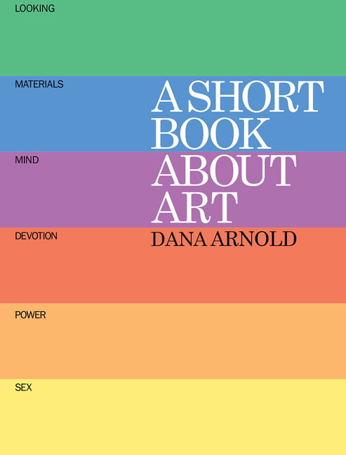A Short Book About Art By Dana Arnold