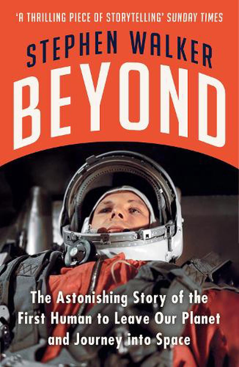 Beyond : The Astonishing Story Of The First Human To Leave Our Planet And Journey Into Space Stephen Walker - Image 6