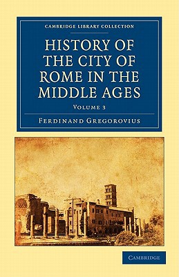 History of the City of Rome in the Middle Ages by Ferdinand G... - 9781108015028