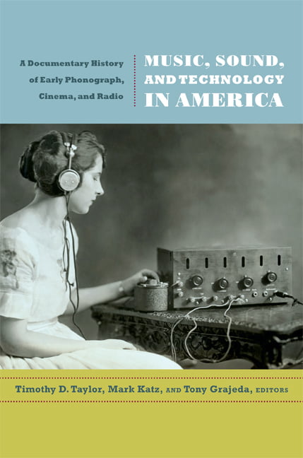 Music, Sound, and Technology in America: A Docu. Taylor, Katz, Grajeda<|