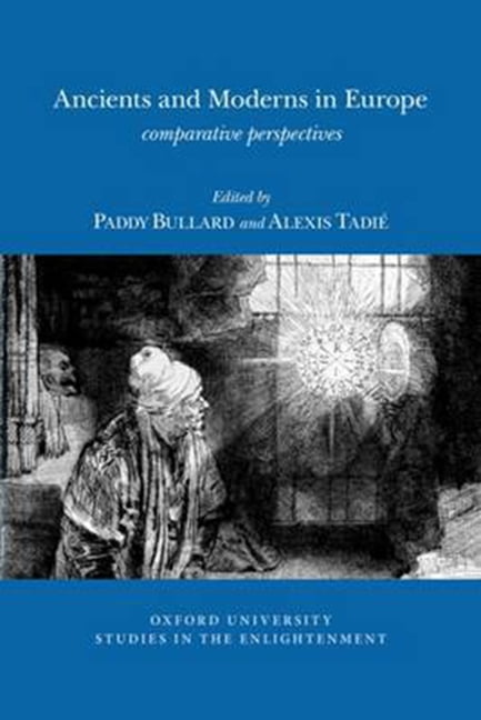 Ancients and Moderns in Europe – Comparative Perspectives Bullard Tadié