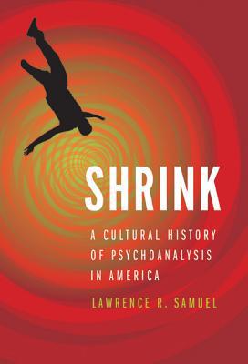 Shrink – A Cultural History of Psychoanalysis in America Samuel Hardback