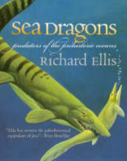 Sea Dragons: Predators of the Prehistoric Oceans by Richard Ellis (PB 2003) - Image 2