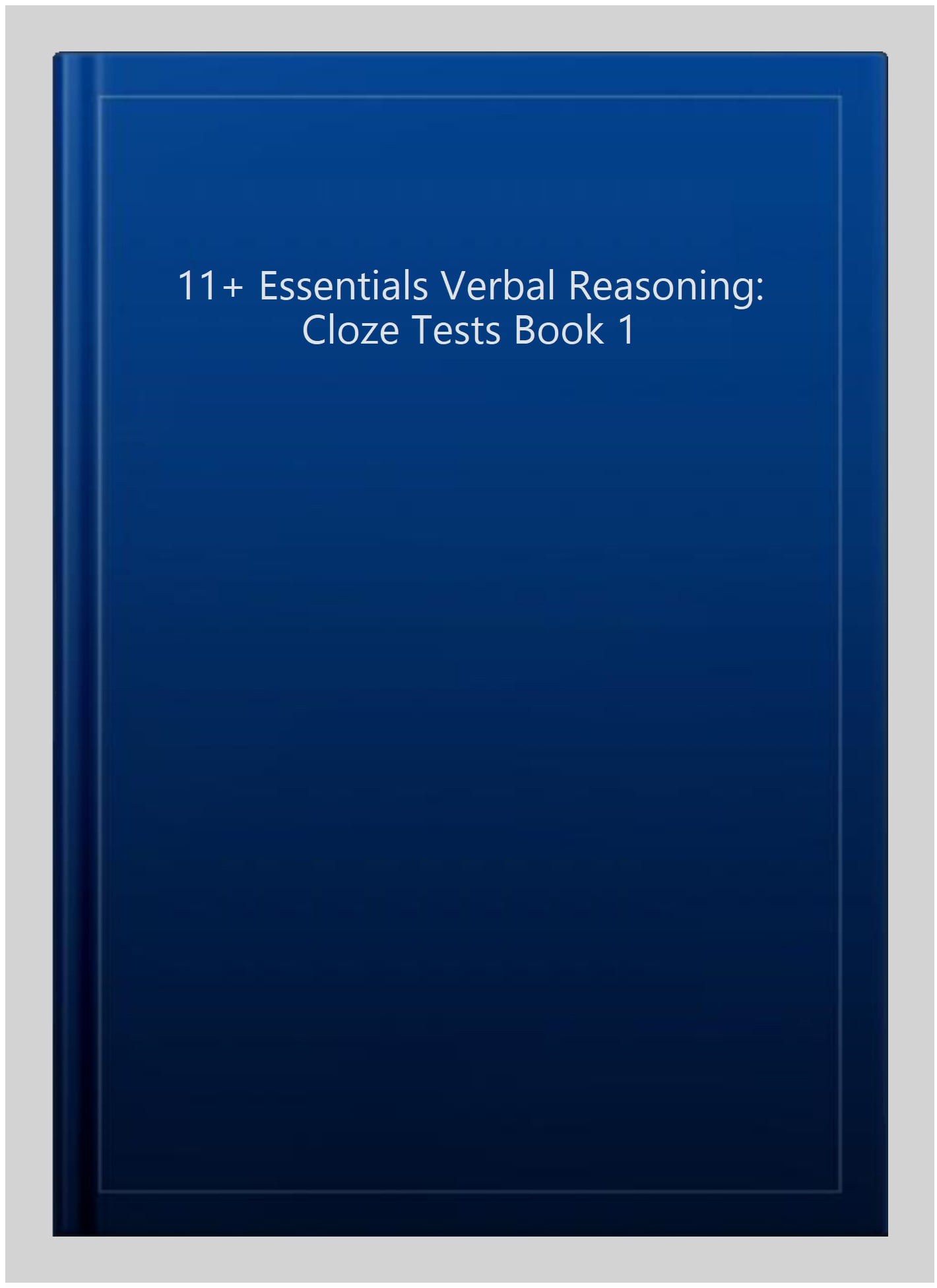 11+ Essentials Verbal Reasoning: Cloze Tests Book 1