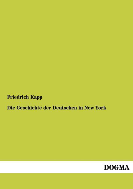 Kapp - Die Geschichte Der Deutschen in New York - New paperback or sof - X555z