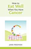 How to Eat Well when you have Cancer by Jane Freeman - 9781847091413