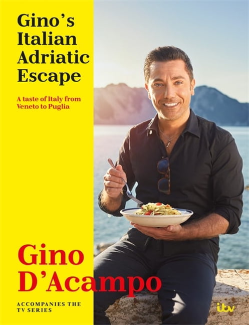 Gino's Italian Adriatic Escape: A taste of Italy from Veneto to Puglia, D'Acampo