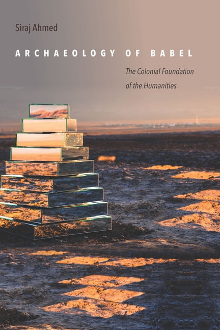 Archaeology of Babel – The Colonial Foundation of the Humanities Ahmed Paperback