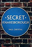 Secret Knaresborough by Paul Chrystal - 9781445643403