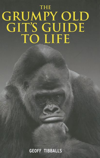 The Grumpy Old Git's Guide to Life