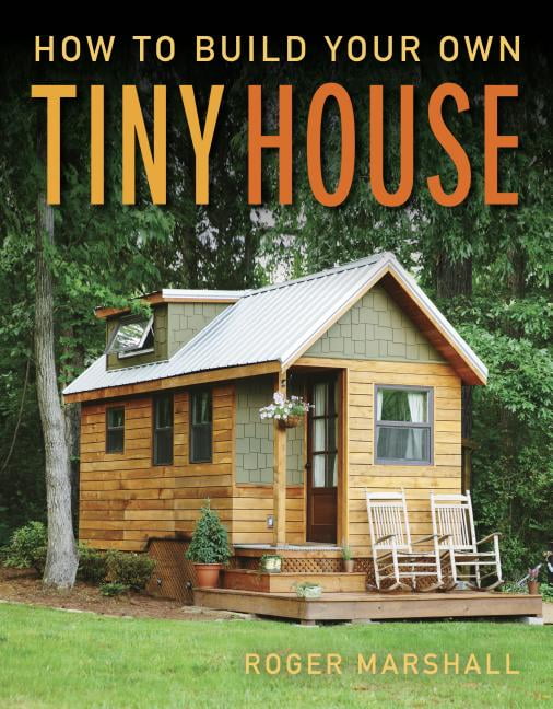 How to Build Your Own Tiny House by Roger Marshall - 9781631869075
