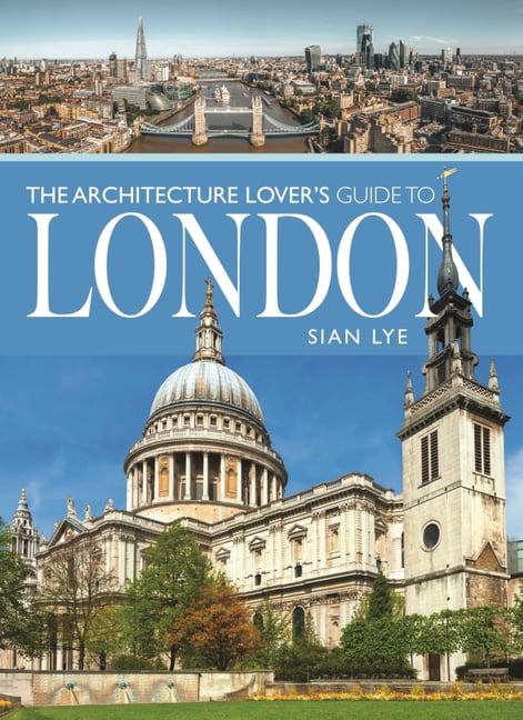 The Architecture Lover s Guide to London by Sian Lye - 9781399001663