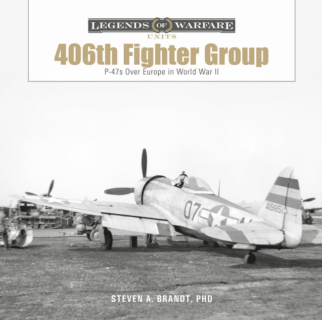 The 406th Fighter Group: P-47s Over Europe in W. Brandt**