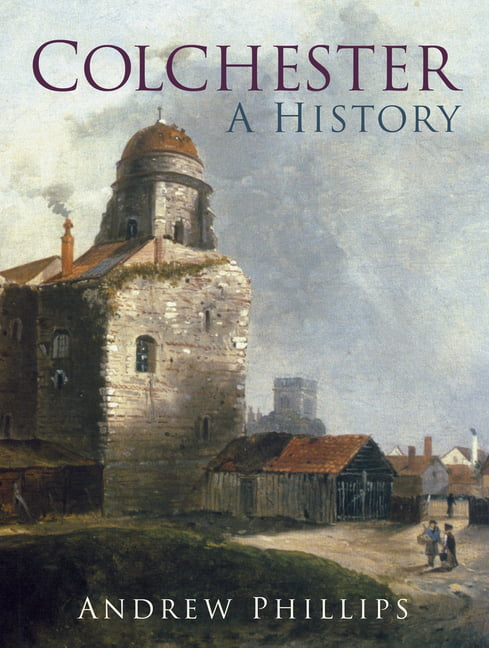 Colchester by Andrew Phillips - 9780750986915