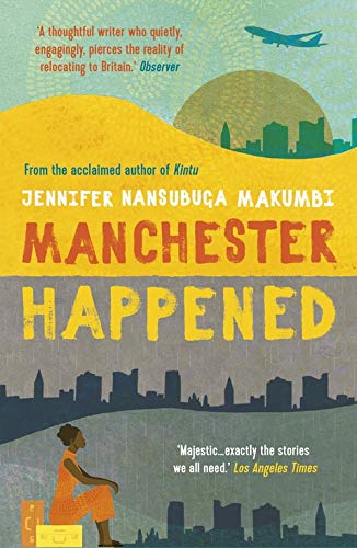 Manchester Happened by Jennifer Nansubuga Makumbi - 9781786077769