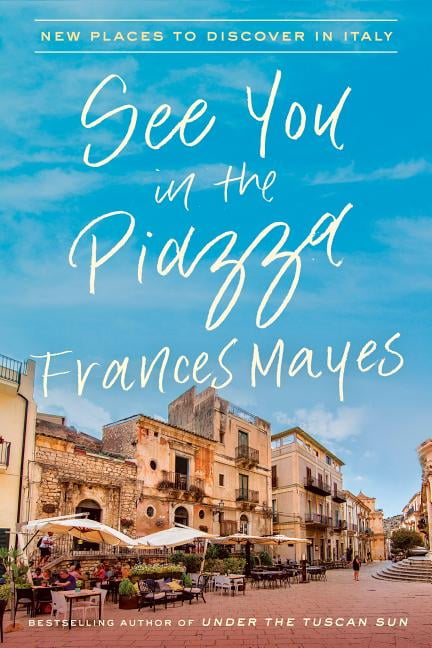 See You in the Piazza: New Places to Disco- 0451497694, Frances Mayes, hardcover