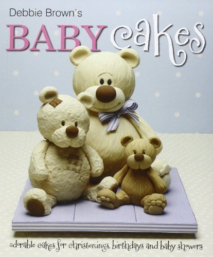 Debbie Brown's Baby Cakes Adorable Cakes for Christenings, Birthdays and...