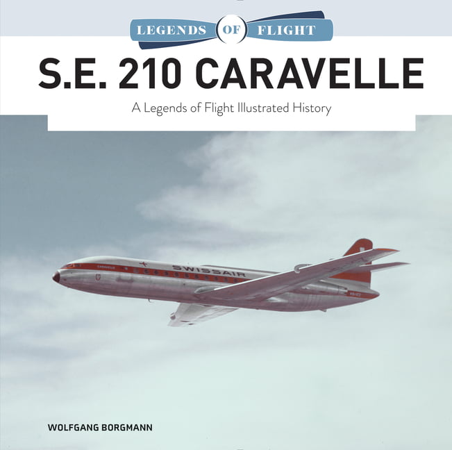 S. E. 210 Caravelle : A Legends of Flight Illustrated History by Wolfgang ... - Image 3