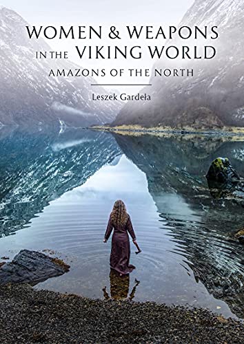 Women and Weapons in the Viking World by Leszek Garde?a -