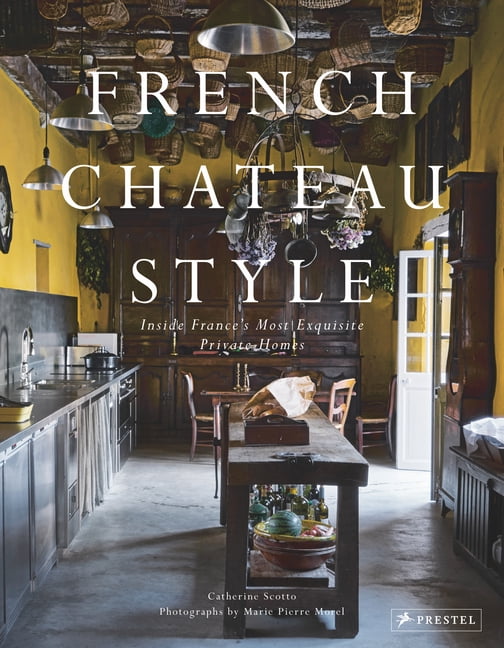French Chateau Style by Catherine Scotto, Marie-Pierre Morel - 9783791388021