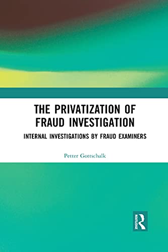 The Privatization of Fraud Investigation by Petter Gottschalk - 9781032088921