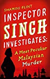 Inspector Singh Investigates: A Most Peculiar Malaysian Murder