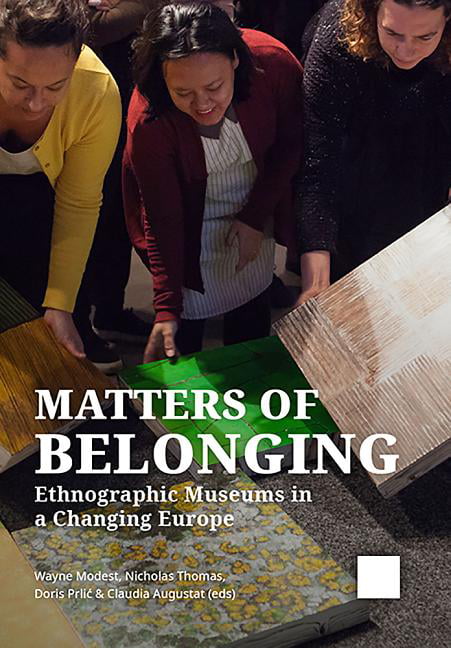 Matters of Belonging: Ethnographic Museums in a. Modest, Thomas, Prlic, Augu**