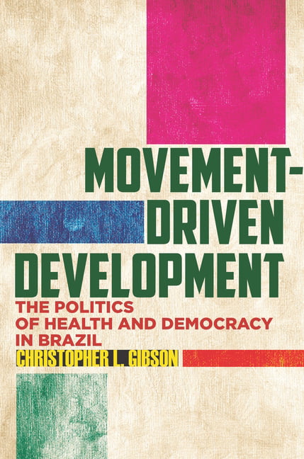 Movement–Driven Development – The Politics of Health and Democracy in Brazil