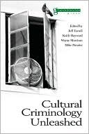 Cultural Criminology Unleashed (Criminology S) By Jeff Ferrell, Keith Hayward,