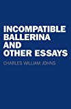 Incompatible Ballerina and Other Essays Johns Paperback John Hunt 9781782798750