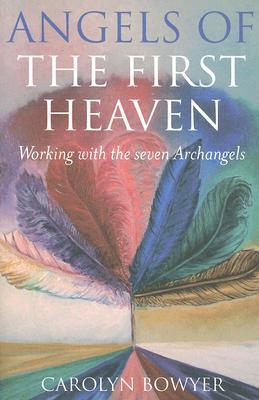 Angels of the First Heaven, The – How to work with the seven Archangels Bowyer