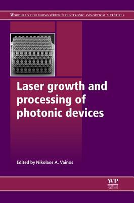 Laser Growth and Processing of Photonic Devices - 9781845699369