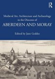 Medieval Art, Architecture and Archaeology in the Dioceses of... - 9781138640689