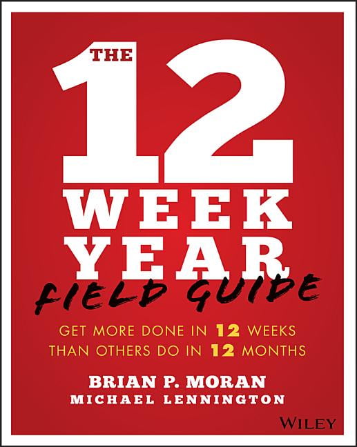 The 12 Week Year Field Guide by Brian P. Moran, Michael Lenni... - 9781119475248