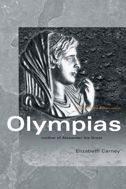 Olympias: Mother of Alexander the Great by Elizabeth Carney (Paperback, 2006)