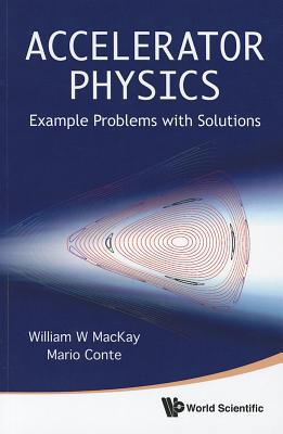 Accelerator Physics: Example Problems With Solutions by Mario... - 9789814295994